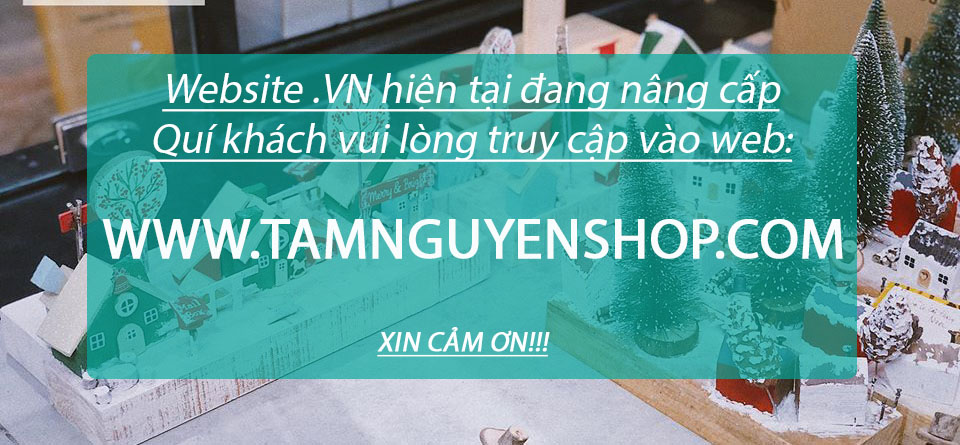 QK VUI LÒNG TRUY CẬP WEBSITE: WWW.TAMNGUYENSHOP.COM TRONG THỜI GIAN NÀY